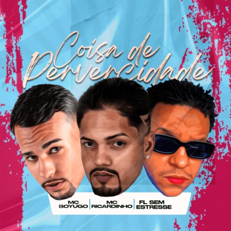 Coisa de Pervercidade ft. Mc Boyugo & Fl Sem Estresse | Boomplay Music