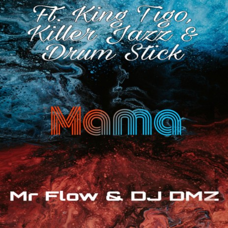 Mama ft. Mr Flow, Killer Jazz, Drum Stick & King Tigo