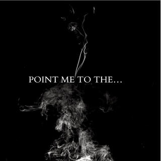 POINT ME TO THE...