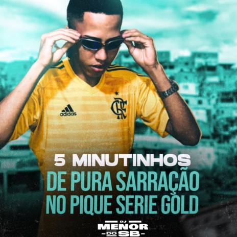 5 MINUTINHOS DE PURA SARRAÇÃO NO PIQUE SERIE GOLD | Boomplay Music