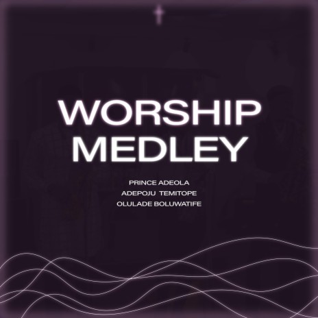 Worship medley ft. Adeola Prince & Olulade Boluwatife | Boomplay Music