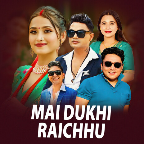 Mai Dukhi Raichhu ft. Naresh Khati Chhetri & Sunita Budha Chhetri | Boomplay Music