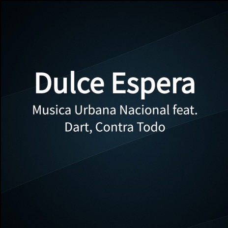 Dulce Espera ft. Contra Todo & Dart | Boomplay Music