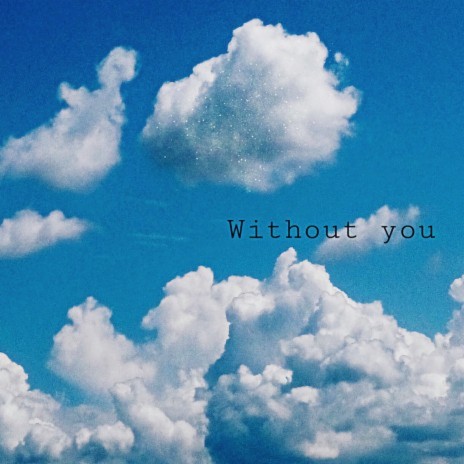 WITHOUT YOU