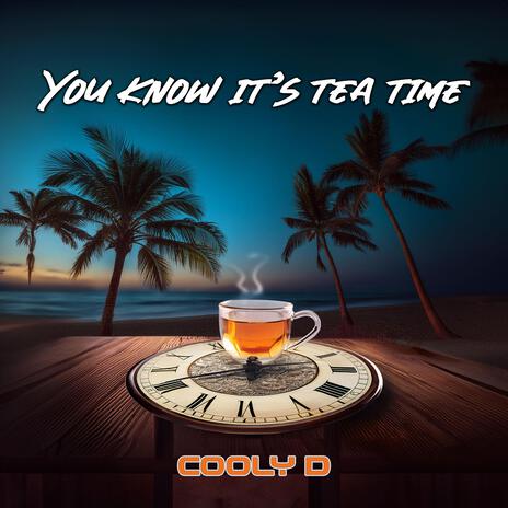 You know it's tea time | Boomplay Music