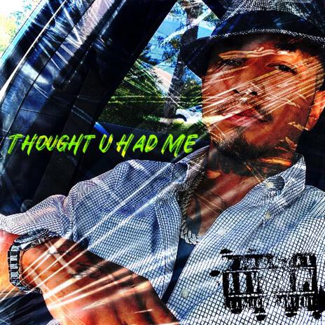 Thought U Had Me | Boomplay Music