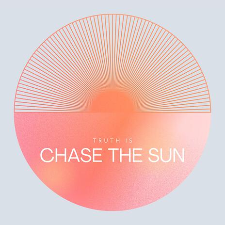 Chase the Sun | Boomplay Music