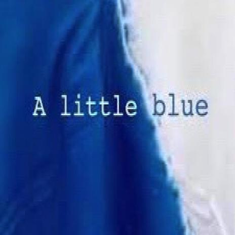 A Little Blue | Boomplay Music