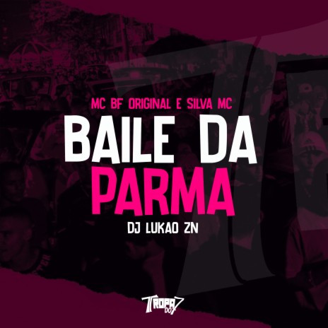 Baile da Parma ft. DJ LUKAO ZN & SILVA MC | Boomplay Music