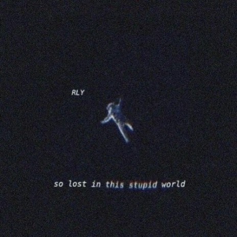 so lost in this stupid world | Boomplay Music