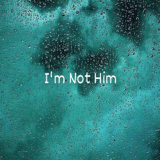 I'm Not Him