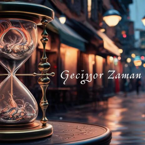 Geçiyor Zaman | Boomplay Music