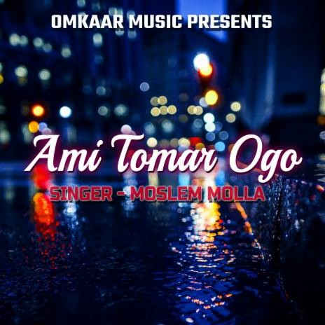 Ami Tomar Ogo | Boomplay Music