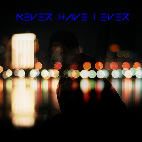Never Have I Ever | Boomplay Music