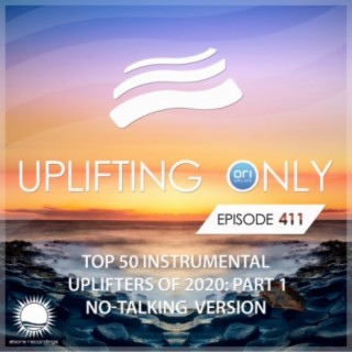 Uplifting Only 411: No-Talking DJ Mix: Ori's Top 50 Instrumental Uplifters of 2020 - Part 1 FULL