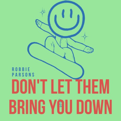 Don't Let Them Bring You Down | Boomplay Music