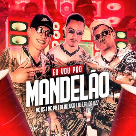 Eu Vou pro Mandelão ft. MC PR, DJ Léo da 17 & DJ Oliver | Boomplay Music