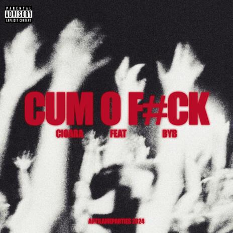 CUM O F#CK ft. Byb | Boomplay Music