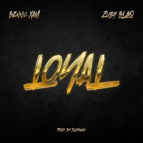Loyal ft. Zuby Blaq | Boomplay Music