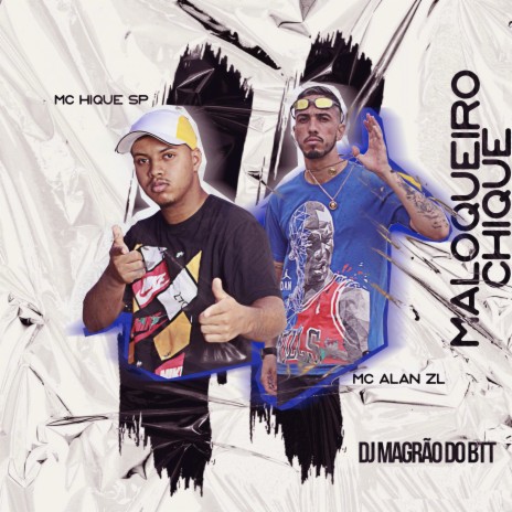 Maloqueiro Chique ft. MC Alan ZL & MC Hique SP | Boomplay Music