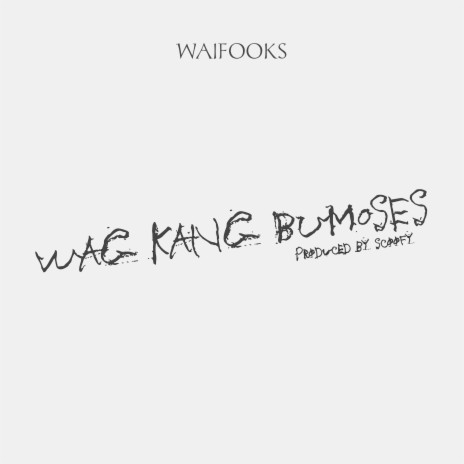 Wag Kang Bumoses | Boomplay Music
