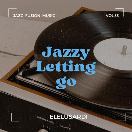 Jazzy Letting Go | Boomplay Music