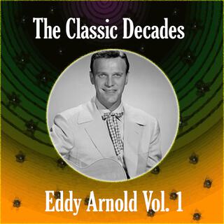 The Classic Decades Presents - Eddy Arnold Vol. 1