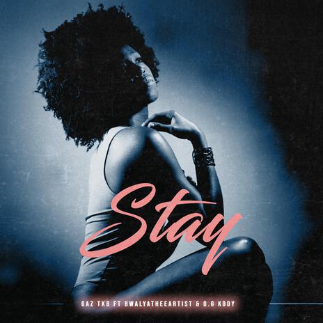 Stay ft. BwalyaTheeArtist & O.G Kody | Boomplay Music