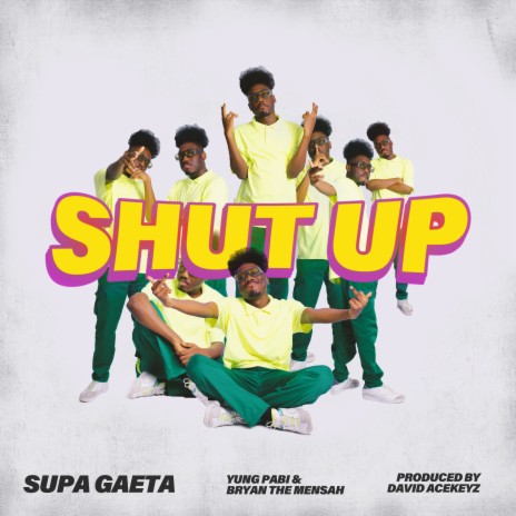 SHUT UP ft. Yung Pabi & BRYAN THE MENSAH | Boomplay Music