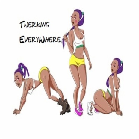 Twerking Everywhere | Boomplay Music