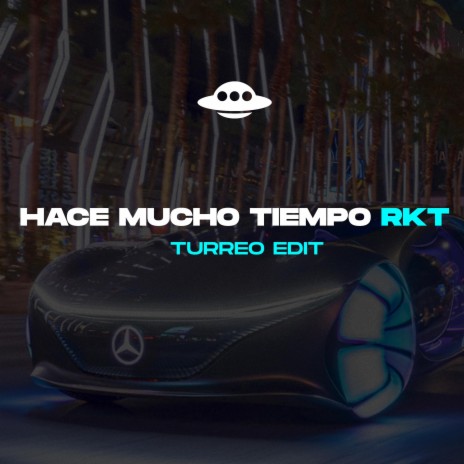 HACE MUCHO TIEMPO RKT (TURREO EDIT) | Boomplay Music