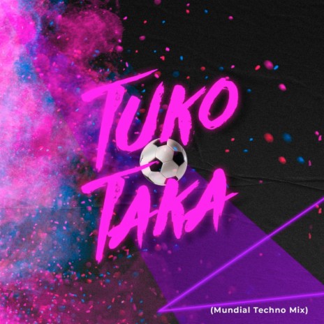 Tuko Taka (Mundial Techno Mix) | Boomplay Music