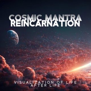 Cosmic Mantra Reincarnation: Visualization of Life After Life, Belief in Eternal Life, Our Purpose and Mission, Infinite Existence in the Universe, 4 Births, Past Life Projection and Life Lessons