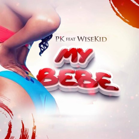My Bebe ft. WiseKid | Boomplay Music