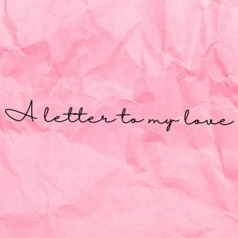 A Letter to My Love | Boomplay Music