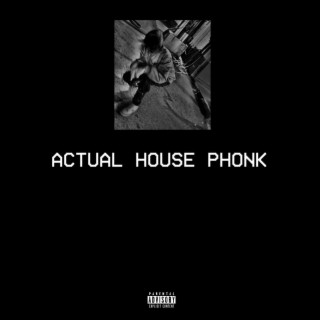 ACTUAL HOUSE PHONK