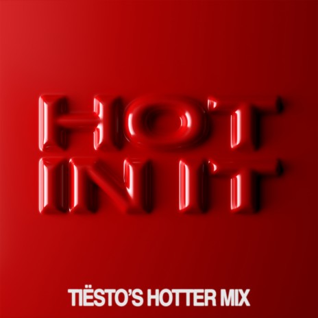 Hot In It (Tiësto’s Hotter Mix) ft. Charli XCX | Boomplay Music