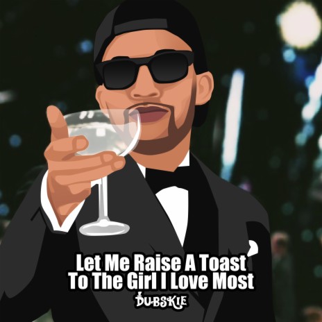 Let Me Raise A Toast To The Girl I Love Most | Boomplay Music