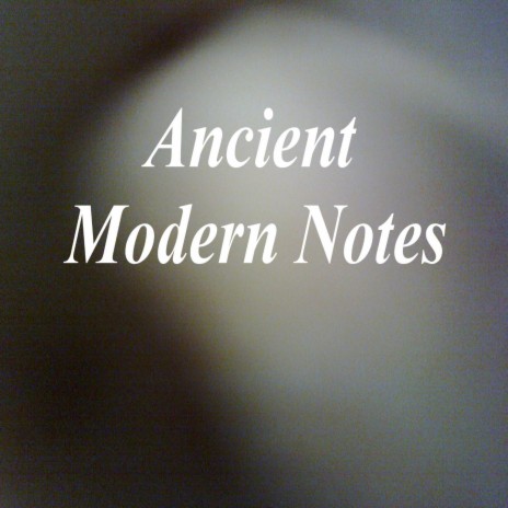 Ancient Modern Notes
