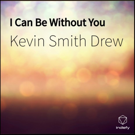 I Can Be Without You | Boomplay Music