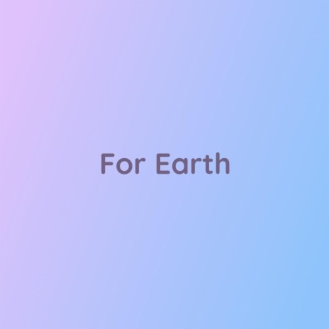 For Earth | Boomplay Music