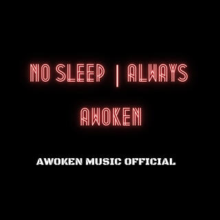 No Sleep | ALWAYS AWOKEN