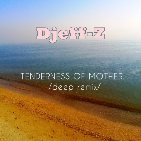 Tenderness of Mother... (deep Remix)