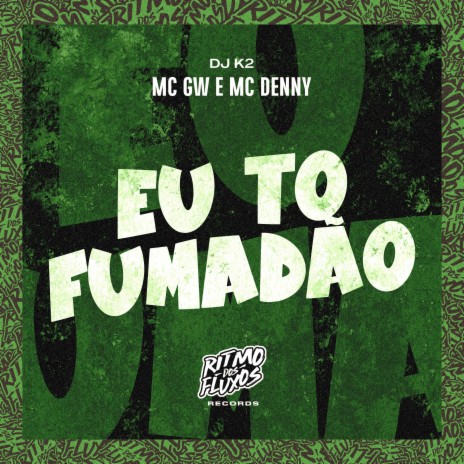 Eu To Fumadão ft. MC Denny & DJ K2 | Boomplay Music