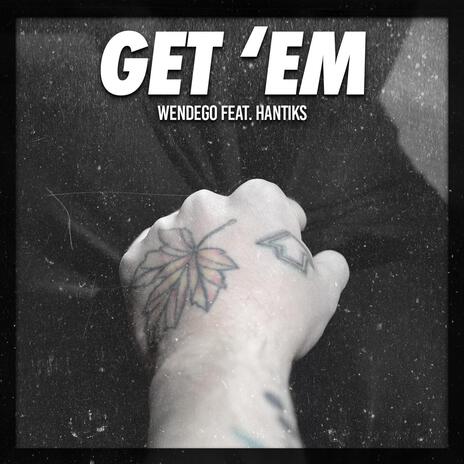 GET 'EM ft. Hantiks | Boomplay Music