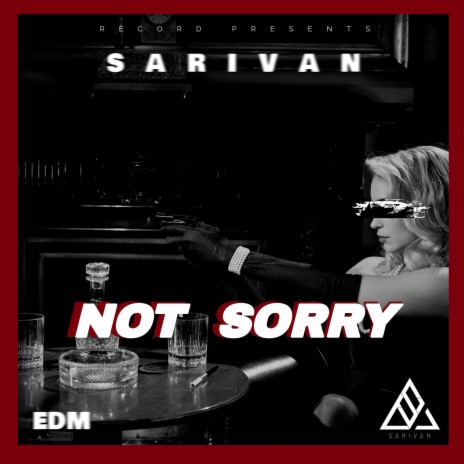 NOT SORRY | Boomplay Music