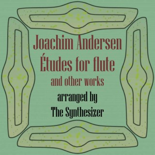 Joachim Andersen: Etudes for Flute and other works arranged by The Synthesizer