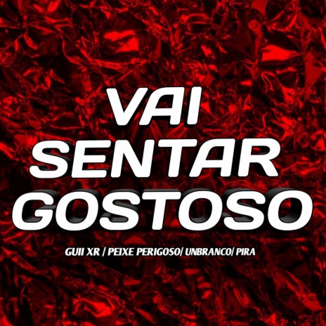 VAI SENTAR GOSTOSO ft. Guii XR, PIRA & Ubranco