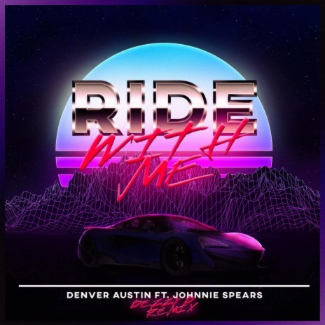 Ride With Me (Dezzy D Remix) ft. Johnnie Spears & Dezzy D | Boomplay Music