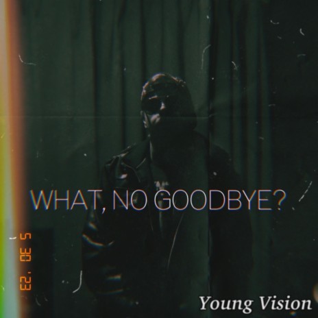what, no goodbye? | Boomplay Music